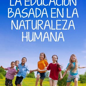 EDUCACION BASADA EN LA NATURALEZA HUMANA